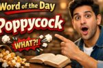 Poppycock Word of the Day – Say Goodbye to Nonsense