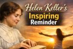 Helen Keller’s Inspiring Reminder: Even Darkness Has Its Wonders